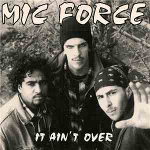 Mic Force - It Ain't Over FLAC