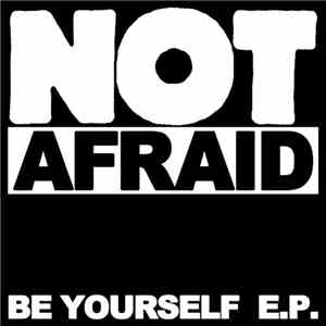 Not Afraid - Be Yourself E.P. FLAC