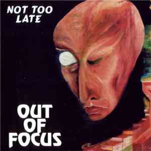Out Of Focus - Not Too Late FLAC