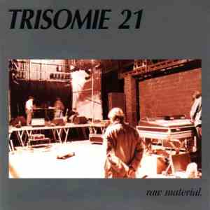 Trisomie 21 - Raw Material. FLAC