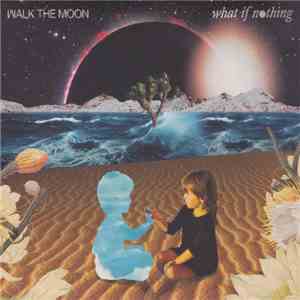 Walk The Moon  - What If Nothing FLAC