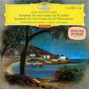 Felix Mendelssohn, Berlin Philharmonic Orchestra ∙ Lorin Maazel - Symphony No. 4 In A Major, Op. 90 (Italian) / Symphony No. 5 In D Major, Op. 107 (Reformation) FLAC