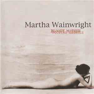 Martha Wainwright - Bloody Mother Fucking Asshole FLAC