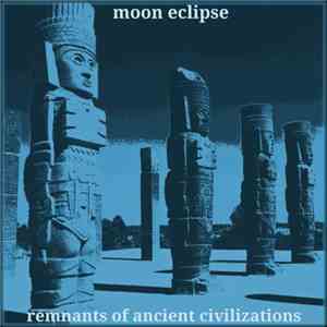Moon Eclipse  - Remnants Of Ancient Civilizations FLAC