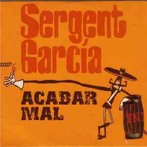 Sergent Garcia - Acabar Mal FLAC