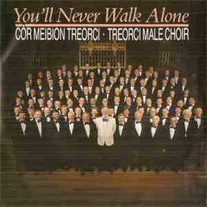 Treorchy Male Choir - You'll Never Walk Alone FLAC