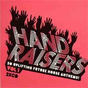 Various - Hand Raisers Vol 1 (20 Uplifting Future House Anthems!) FLAC