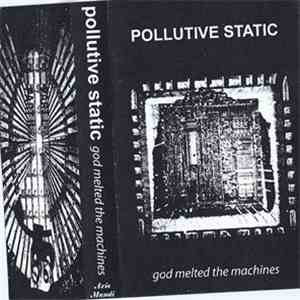 Pollutive Static - God Melted The Machines FLAC