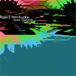Roger 5 From Krypton - Space Gouranga FLAC