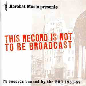 Various - This Record Is Not To Be Broadcast. 75 Records Banned By The B.B.C. 1931-1957 FLAC