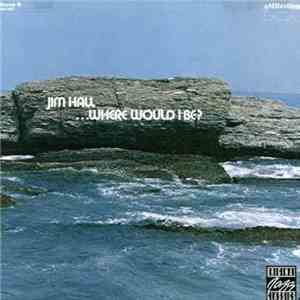 Jim Hall - ...Where Would I Be? FLAC