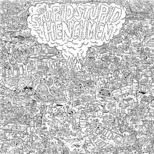 The Stupid Stupid Henchmen - Chill Out And Die Later FLAC