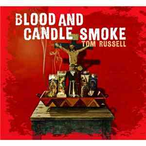 Tom Russell - Blood And Candle Smoke FLAC