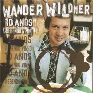 Wander Wildner - 10 Anos Bebendo Vinho FLAC