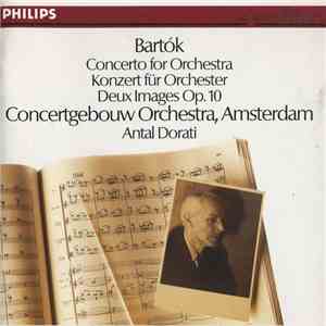 Bartók, Concertgebouw Orchestra, Antal Dorati - Bartók: Concerto For Orchestra, Deux Images FLAC