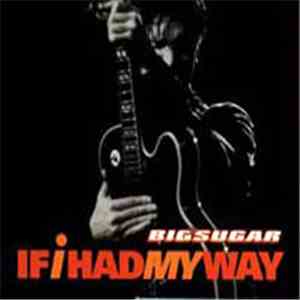 Big Sugar - If I Had My Way FLAC