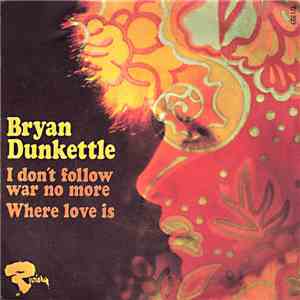 Bryan Dunkettle - I Don't Follow War No More / Where Love Is FLAC