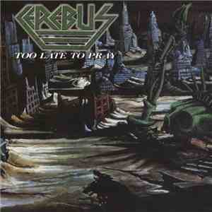 Cerebus  - Too Late To Pray FLAC