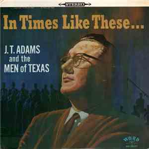J.T. Adams And The Men Of Texas - In Times Like These... FLAC