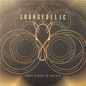 Loungedelic - Horse Riding To Jupiter FLAC
