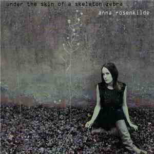 Anna Rosenkilde - Under The Skin Of A Skeleton Zebra FLAC