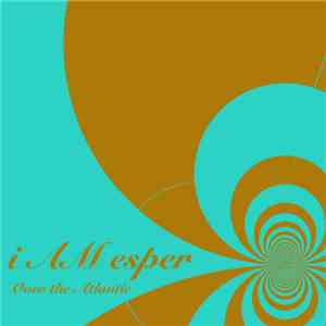 i AM esper - Over The Atlantic FLAC
