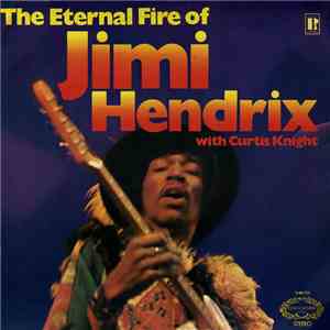 Jimi Hendrix With Curtis Knight - The Eternal Fire Of Jimi Hendrix FLAC