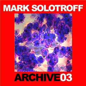 Mark Solotroff - Archive03 FLAC