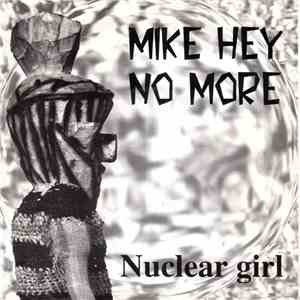 Mike Hey No More - Nuclear Girl FLAC