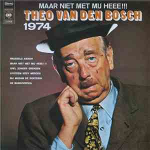Theo Van den Bosch - 1974: Maar Niet Met Mij Heee!!! FLAC