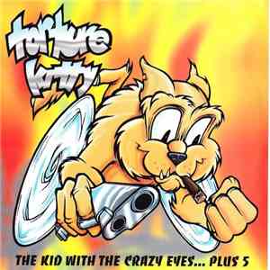 Torture Kitty - The Kid With The Crazy Eyes...Plus 5 FLAC