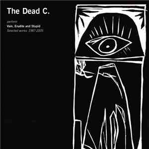 The Dead C. - Vain, Erudite And Stupid (Selected Works: 1987-2005) FLAC
