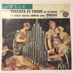 Bach − Claire Coci - Toccata Et Fugue En Ré-mineur Et Autres Oevres Célèbres Pour Orgue FLAC