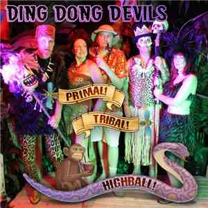 Ding Dong Devils - Primal! Tribal! Highball! FLAC