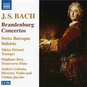 J. S. Bach, Swiss Baroque Soloists, Niklas Eklund, Stéphane Réty, Andrés Gabetta - Brandenburg Concertos FLAC