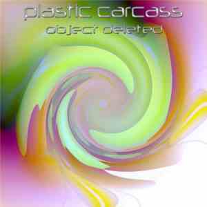 Plastic Carcass - Object Deleted FLAC