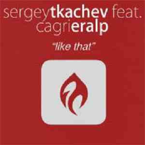 Sergey Tkachev Feat. Cagri Eralp - Like That FLAC