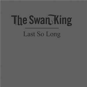 The Swan King - Last So Long FLAC