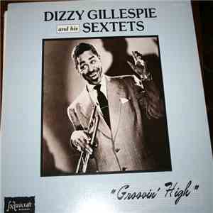Dizzy Gillespie And His Sextets - Groovin' High FLAC