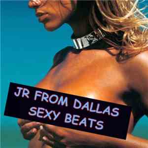 JR From Dallas - Sexy Beats FLAC