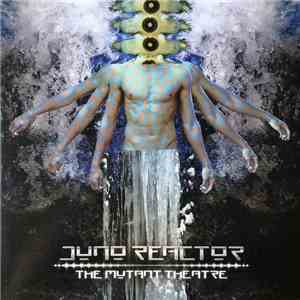 Juno Reactor - The Mutant Theatre FLAC