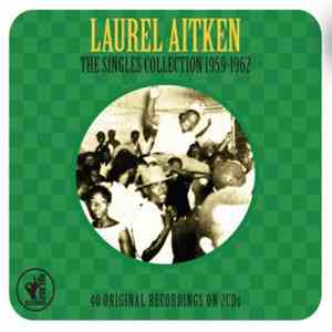 Laurel Aitken - The Singles Collection 1959-1962 FLAC