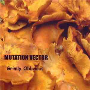 Mutation Vector - Grimly Oblivious FLAC