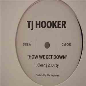 TJ Hooker - How We Get Down FLAC