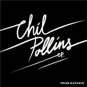 Trian Kayhatu - Chil Pollins EP FLAC