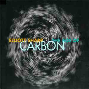 Elliott Sharp Carbon - The Age Of Carbon FLAC