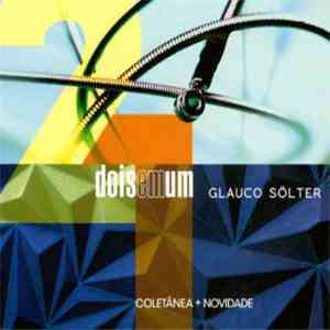 Glauco Solter - Dois Em Um: Coletânea + Novidade FLAC
