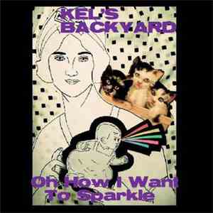 Kel's Backyard - Oh How I Want To Sparkle FLAC