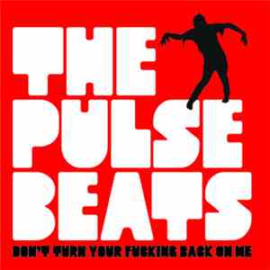 The Pulsebeats - Don't Turn Your Fucking Back On Me FLAC