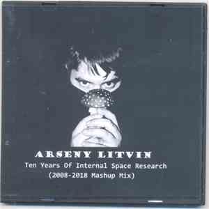 Arseny Litvin - Ten Years Of Internal Space Research (2008-2018 Mashup Mix) FLAC